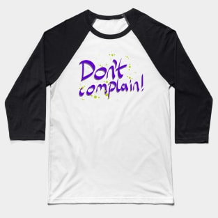 Don't Complain Motivational Quote Baseball T-Shirt